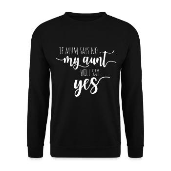 If Mum Says No My Aunt Will Say Yes - Tante Nichte - Unisex Pullover - Schwarz - Vorne - Alina (178cm) & Michal (187cm)