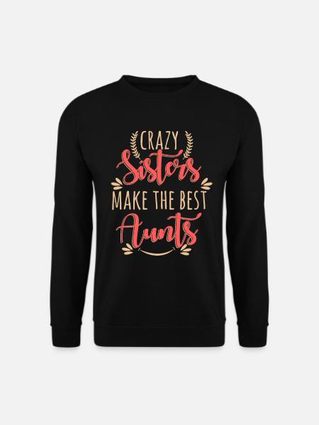 Crazy Sisters Make The Best Aunts - Unisex Sweatshirt - black