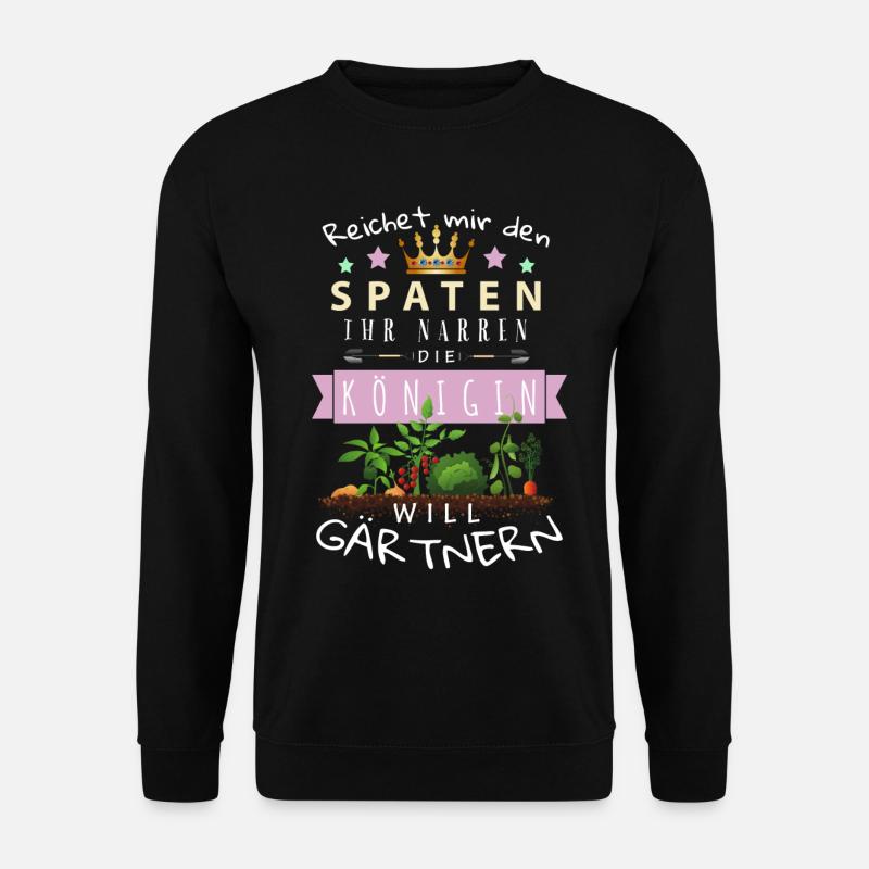 Reichet mir den Spaten Königin Gärtnern Spruch - Unisex Pullover - Schwarz