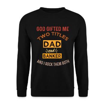 Dad and Banker: God Gifted Me Two Titles - Unisex Sweatshirt - black - Front - Alina (178cm) & Michal (187cm)
