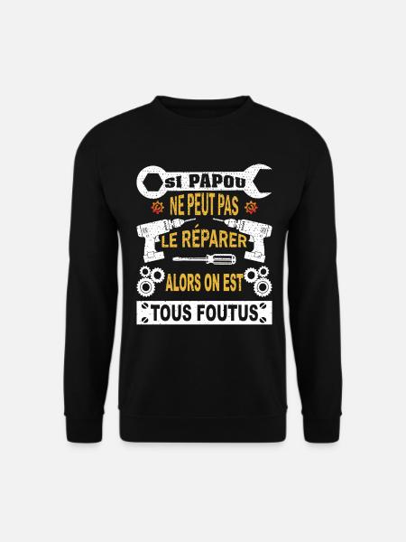 Si Papou ne peut pas le réparer on est tous foutus - Sweat-shirt Unisexe - noir