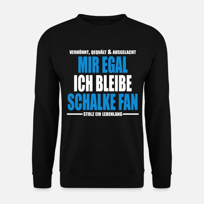 Mir Egal ich bleibe Schalke Fan - Unisex Pullover - Schwarz