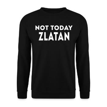 Not today Zlatan Funny Slogan - Unisex Sweatshirt - black - Front - Alina (178cm) & Michal (187cm)