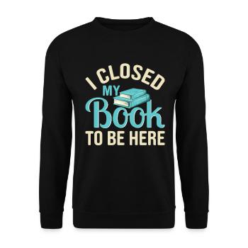Ich habe mein Buch geschlossen, um hier zu sein, lustiger Leseliebhaber - Unisex Pullover - Schwarz - Vorne - Alina (178cm) & Michal (187cm)