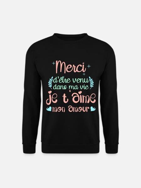 Merci d'être venu dans ma vie je t'aime mon amour - Sweat-shirt Unisexe - noir