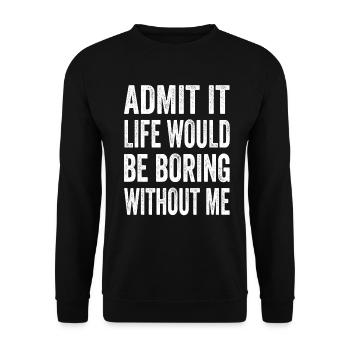 Avouez que la vie serait ennuyeuse sans moi Texto Citation - Sweat-shirt Unisexe - noir - Devant - Alina (178cm) & Michal (187cm)