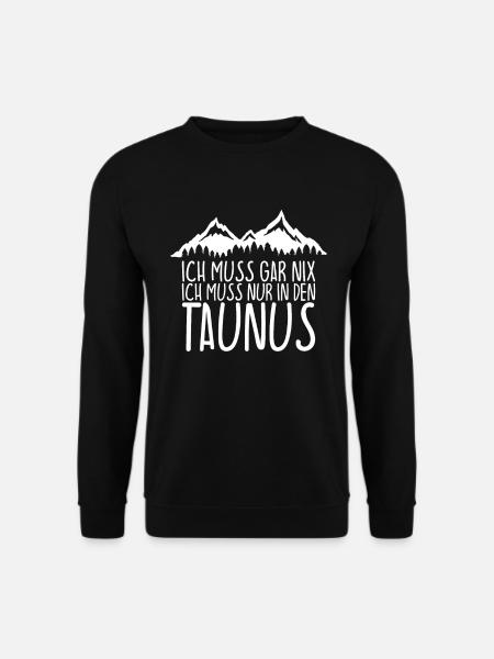 Ich muss gar nix Ich Muss nur in den TAUNUS - Unisex Pullover - Schwarz