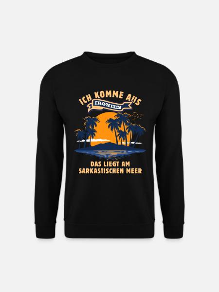 Ich komme aus Ironien - Ironie Sarkasmus Spruch - Unisex Pullover - Schwarz