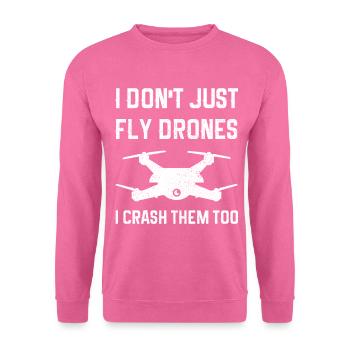 I Don't Just Fly Drones I Crash Them Too - Unisex Sweatshirt - pink - Front
