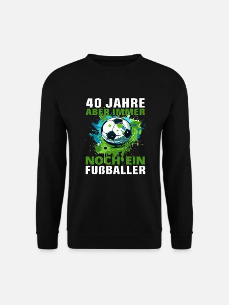 40 Geburtstag Fußballspieler Fußballer Spruch - Unisex Pullover - Schwarz