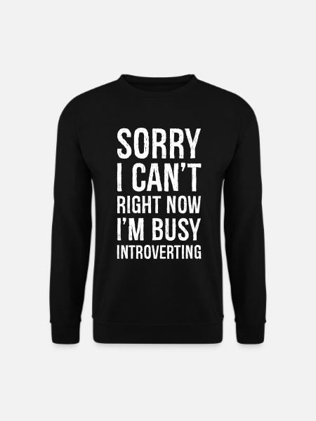 sorry I can't right now I'm busy funny shirt - Unisex Sweatshirt - black