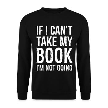 If I can't take my book, I'm not going funny shirt - Unisex Sweatshirt - black - Front - Alina (178cm) & Michal (187cm)
