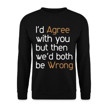 I'd Agree with you but then we'd both be wrong - Unisex Sweatshirt - black - Front - Alina (178cm) & Michal (187cm)