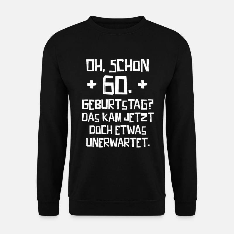 60. Geburtstag Das kam jetzt unerwartet Spruch - Unisex Pullover - Schwarz