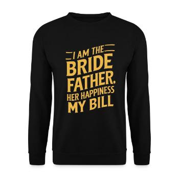 bride father Bride's Dad Joke Her Happiness Bill - Unisex Pullover - Schwarz - Vorne - Alina (178cm) & Michal (187cm)