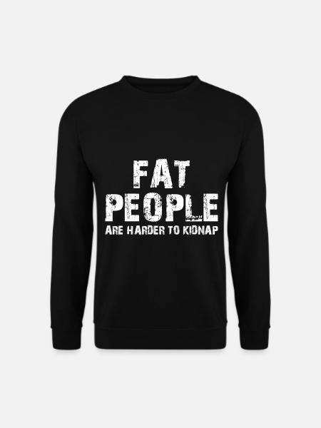 fat people are harder to kidnap - Unisex Sweatshirt - black