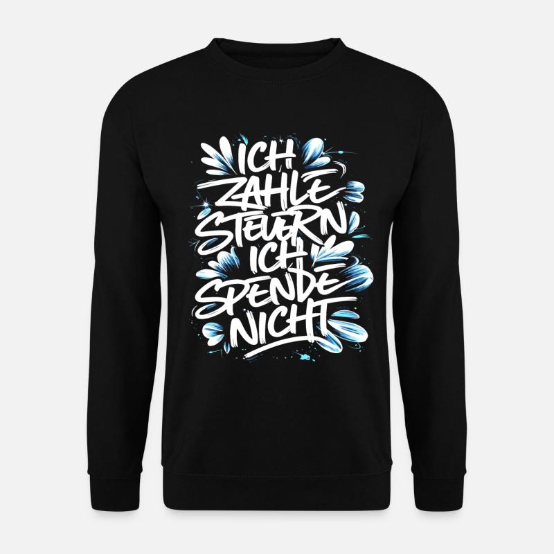 Ich zahle Steuern! ich spende nicht. - Unisex Pullover - Schwarz