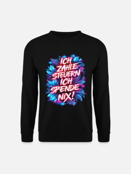 Ich zahle Steuern, ich spende nix! Typografie - Unisex Pullover - Schwarz