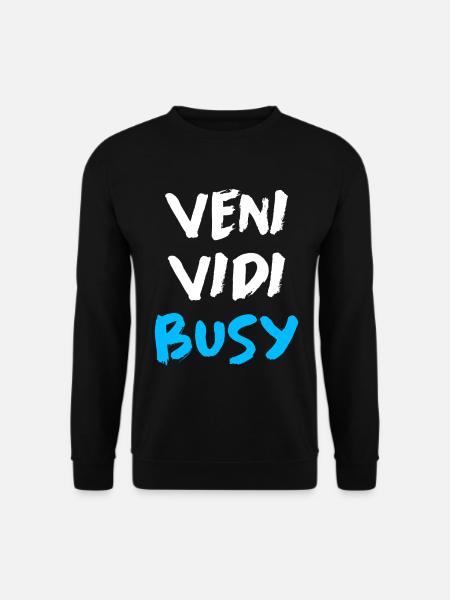Veni Vidi Busy Funny Motivation Citation T-Shirt - Sweat-shirt Unisexe - noir