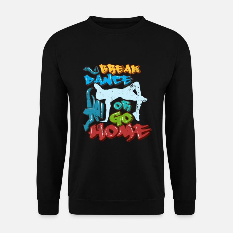 Break Dance Or Go Home - Unisex Sweatshirt - black