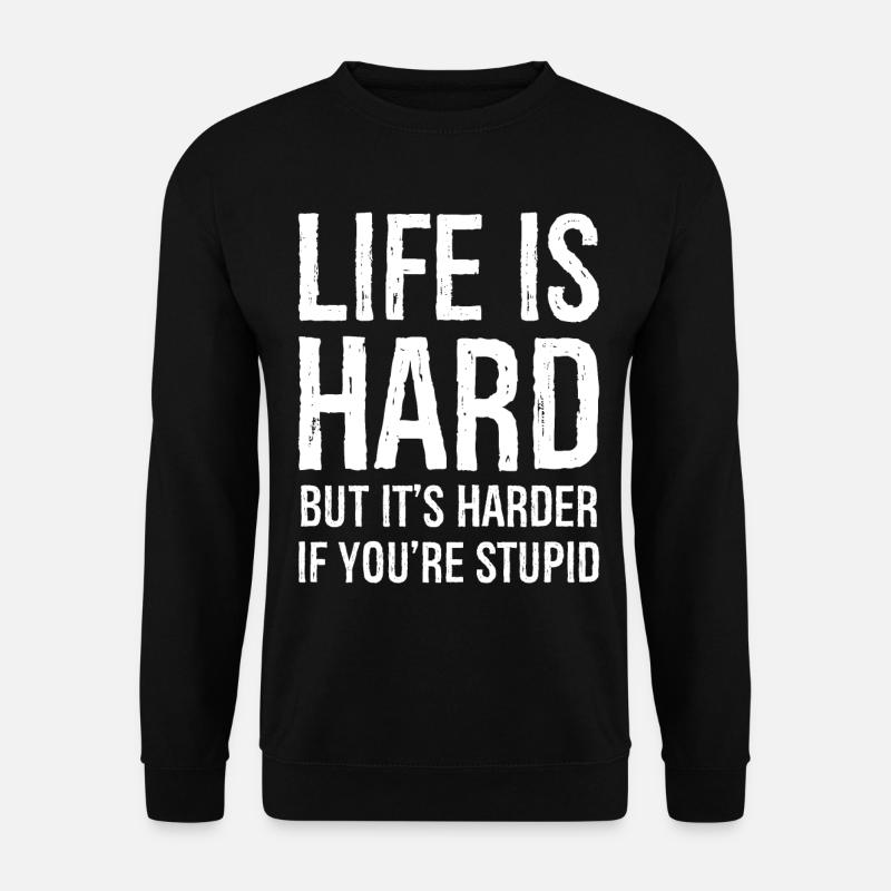 Das Leben ist hart, aber es ist noch härter - Unisex Pullover - Schwarz