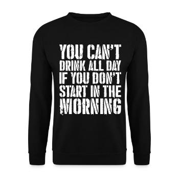 you can't drink all day if you don't start - Unisex Sweatshirt - black - Front - Alina (178cm) & Michal (187cm)
