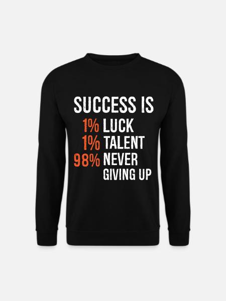 success Is 1 luck 1 talent 98 never giving up - Unisex Sweatshirt - black