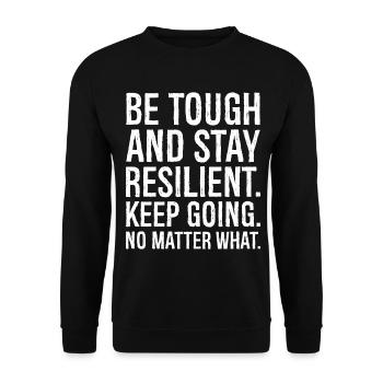 be tough and stay resilient keep going - Unisex Sweatshirt - black - Front - Alina (178cm) & Michal (187cm)