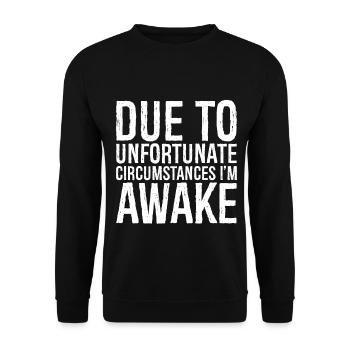 due to unfortunate circumstances I'm awake - Unisex Sweatshirt - black - Front - Alina (178cm) & Michal (187cm)
