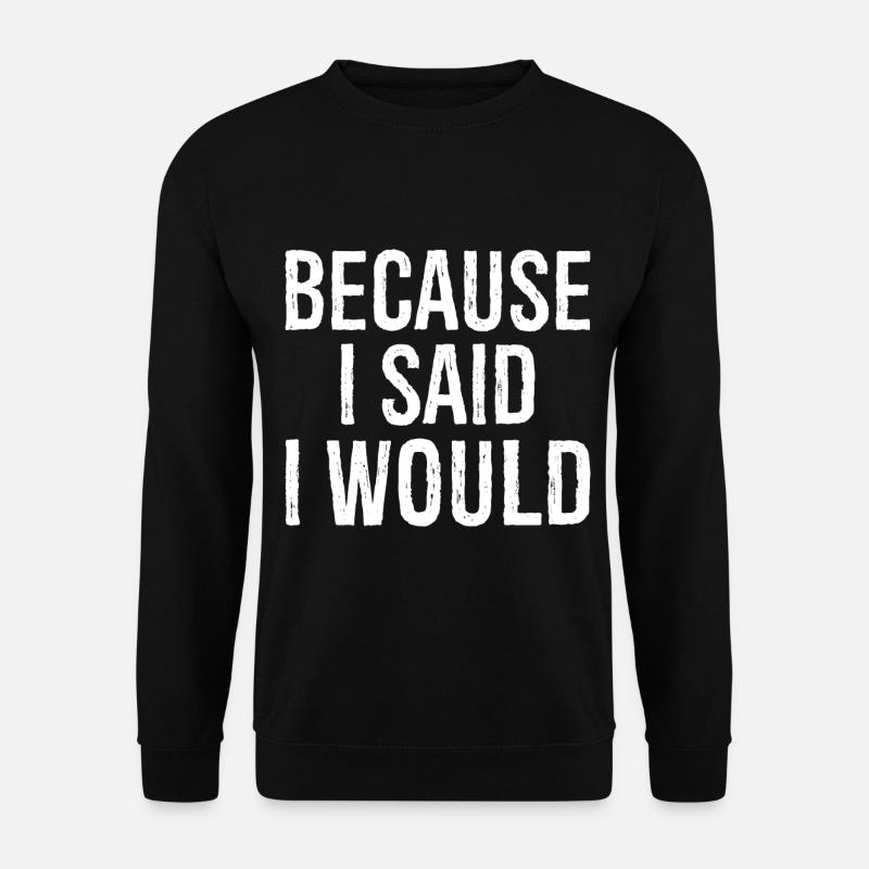 because I said I would - Unisex Sweatshirt - black