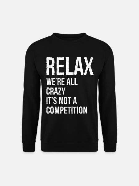relax we re all crazy funny - Sweat-shirt Unisexe - noir