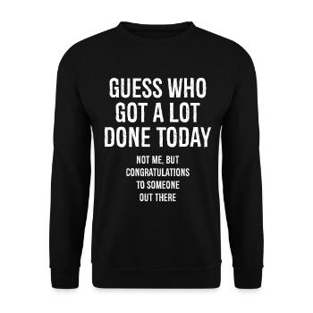 guess who got a lot done today - Unisex Sweatshirt - black - Front - Alina (178cm) & Michal (187cm)