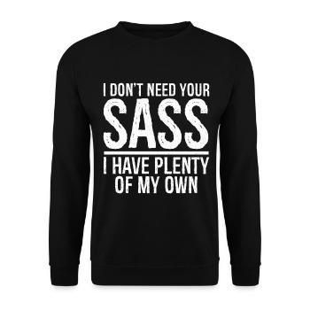 I don't need your sass I have plenty of my own - Sweat-shirt Unisexe - noir - Devant - Alina (178cm) & Michal (187cm)