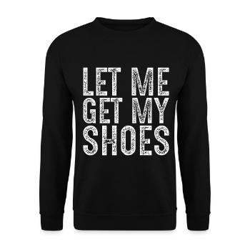 Lass mich meine Schuhe holen - Unisex Pullover - Schwarz - Vorne - Alina (178cm) & Michal (187cm)