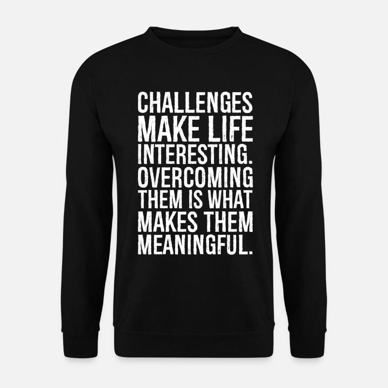 challenges make life interesting - Unisex Sweatshirt - black