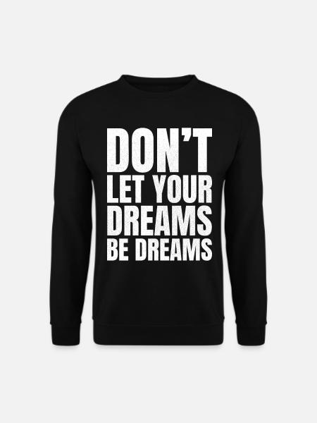don't let your dreams be dreams - Unisex Sweatshirt - black