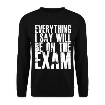 everything I say will be on the exam - Unisex Sweatshirt - black - Front - Alina (178cm) & Michal (187cm)