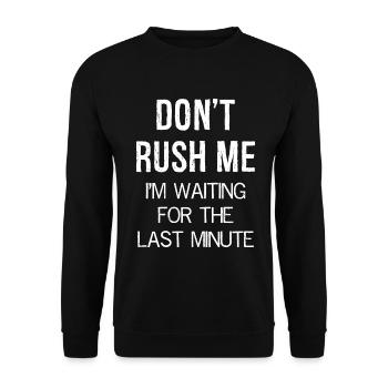 Don't Rush Me I'm waiting for the last minute - Unisex Pullover - Schwarz - Vorne - Alina (178cm) & Michal (187cm)