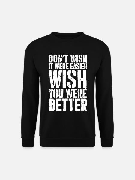 don't wish it were easier wish you were better - Unisex Pullover - Schwarz