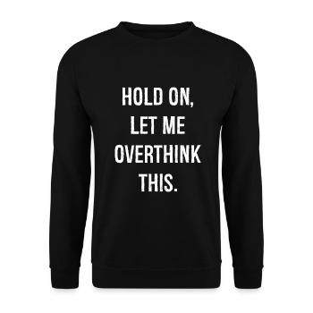 hold on let me overthink this - Unisex Sweatshirt - black - Front - Alina (178cm) & Michal (187cm)
