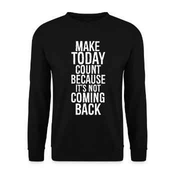 make today count because it's not coming back - Unisex Sweatshirt - black - Front - Alina (178cm) & Michal (187cm)