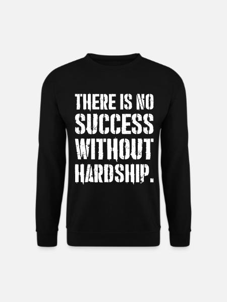 there is no success without hardship - Unisex Pullover - Schwarz