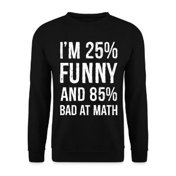 I'm 25 funny and 85 bad at math - Unisex Sweatshirt - black - Front - Alina (178cm) & Michal (187cm)