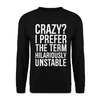 Crazy I Prefer The Term Hilariously Unstable - Unisex Sweatshirt - black - Front - Alina (178cm) & Michal (187cm)