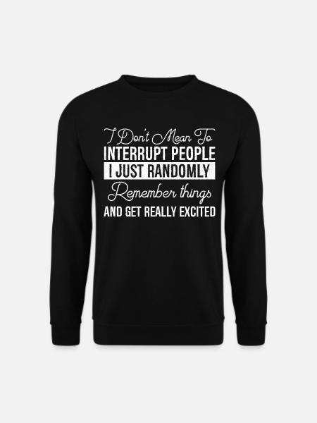 I Don't Mean To Interrupt People - Unisex Sweatshirt - black