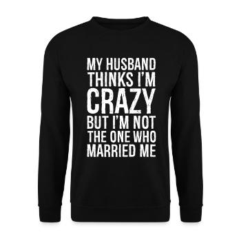 My Husband Thinks I'm Crazy But I'm not the one - Unisex Pullover - Schwarz - Vorne - Alina (178cm) & Michal (187cm)