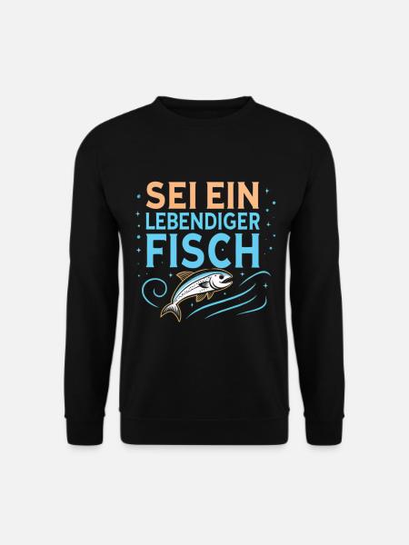 Sei ein lebendiger Fisch - Unisex Pullover - Schwarz