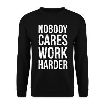 Nobody cares work harder - Unisex Sweatshirt - black - Front - Alina (178cm) & Michal (187cm)