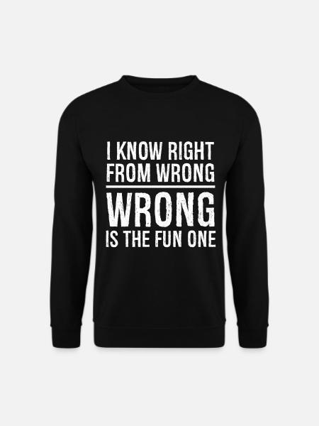 I know right from wrong - Unisex Sweatshirt - black