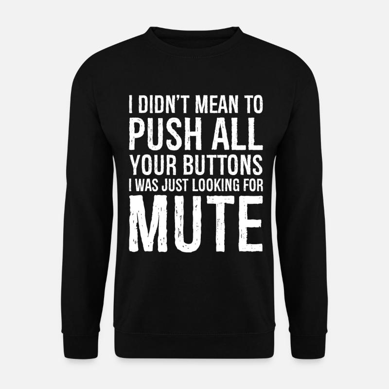 I didn't mean to push all your buttons - Unisex Pullover - Schwarz